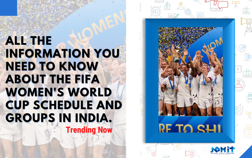All the information you need to know about the FIFA Women’s World Cup schedule and groups in India :